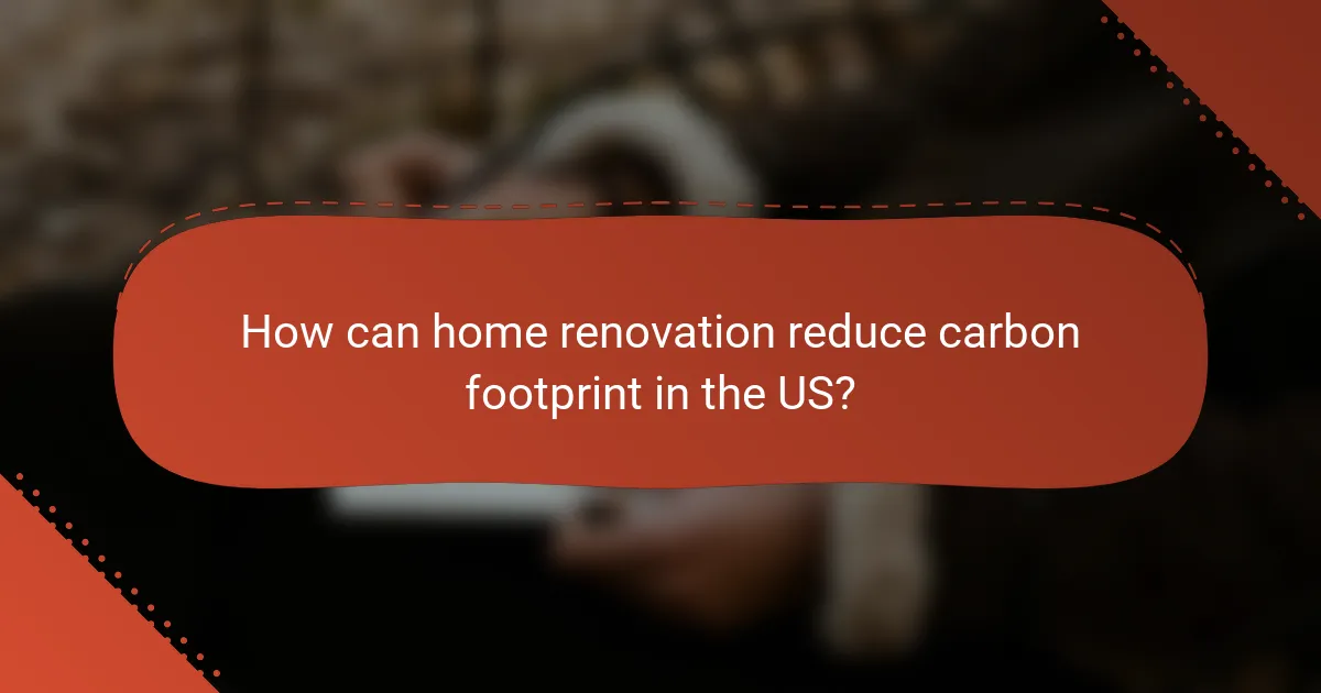 How can home renovation reduce carbon footprint in the US?