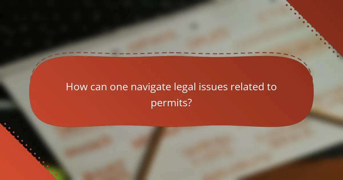 How can one navigate legal issues related to permits?