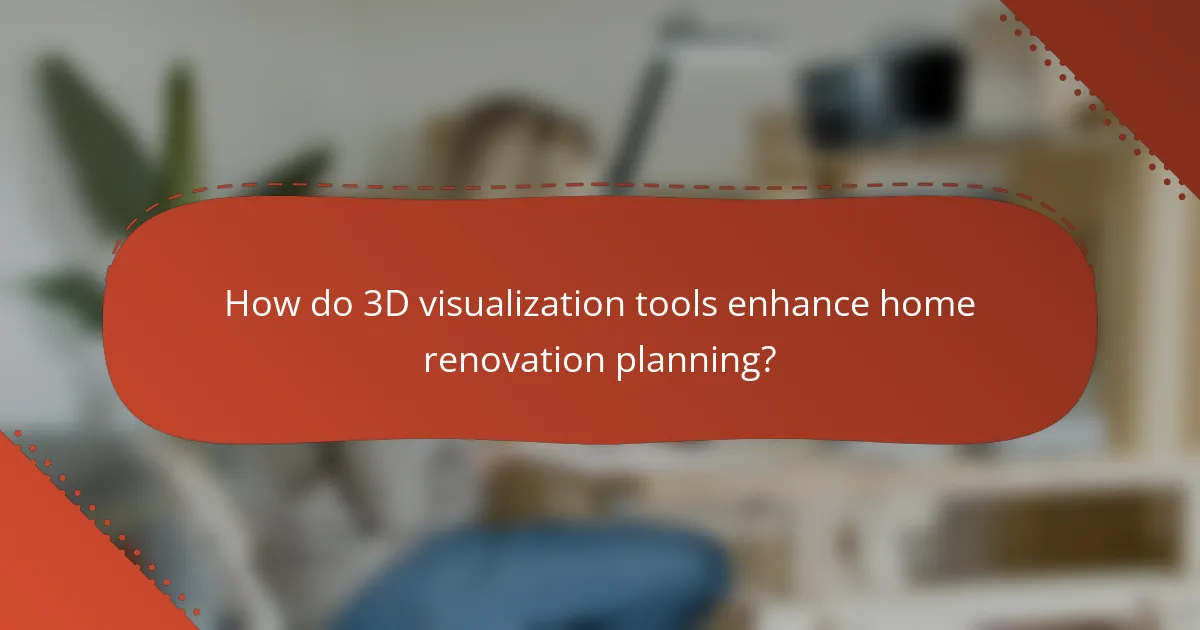 How do 3D visualization tools enhance home renovation planning?
