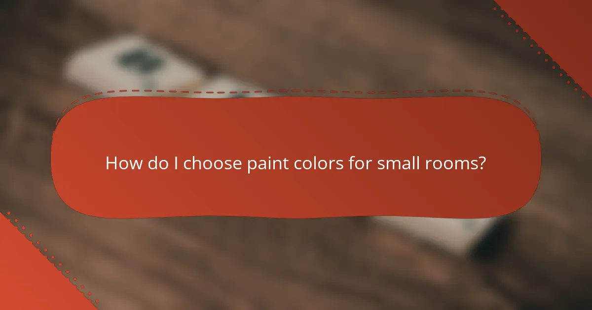 How do I choose paint colors for small rooms?