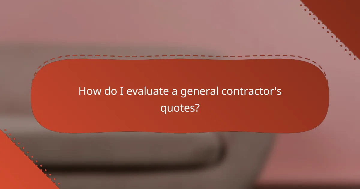 How do I evaluate a general contractor's quotes?