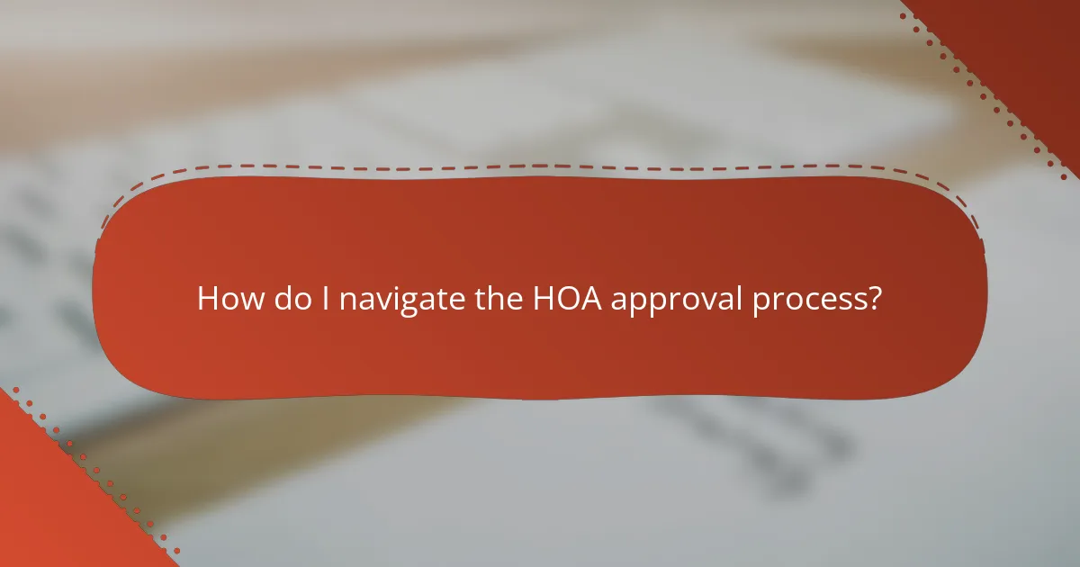 How do I navigate the HOA approval process?
