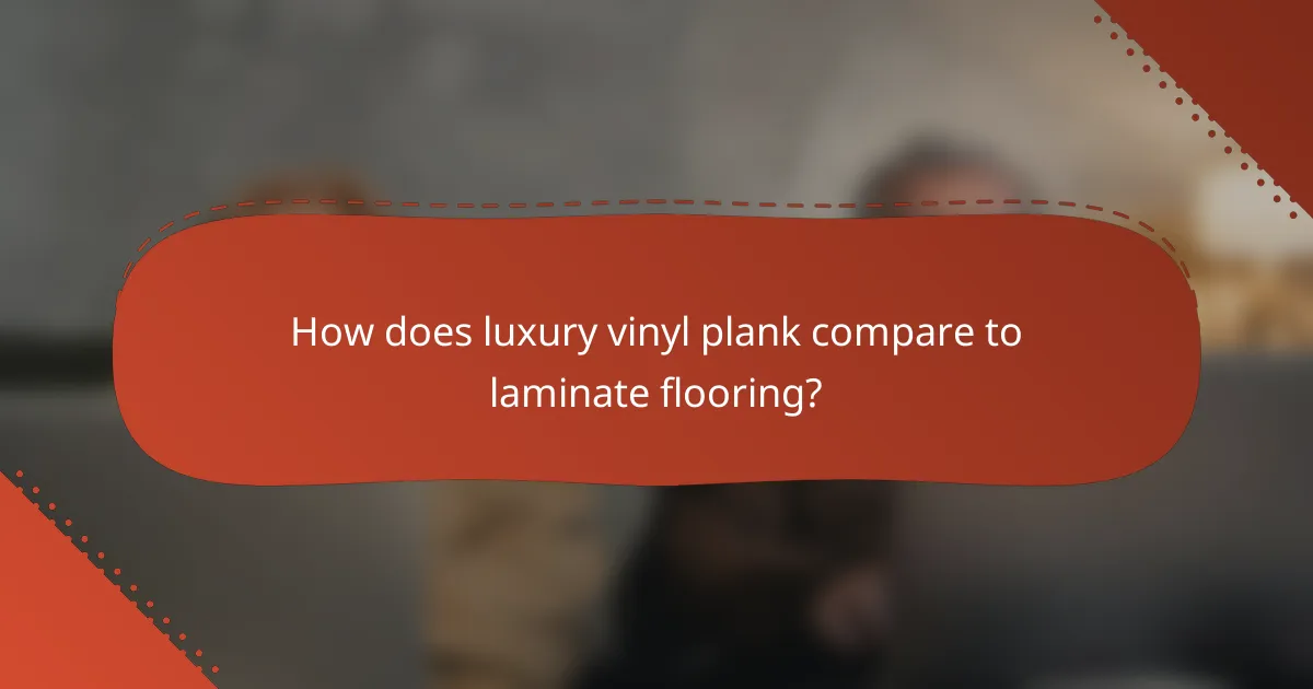 How does luxury vinyl plank compare to laminate flooring?