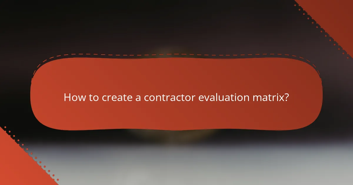 How to create a contractor evaluation matrix?