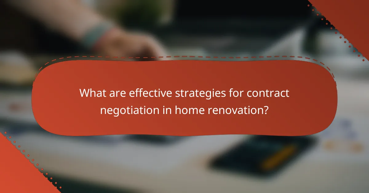 What are effective strategies for contract negotiation in home renovation?