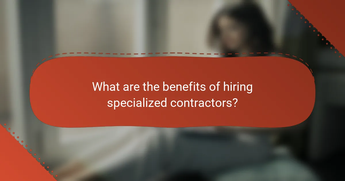 What are the benefits of hiring specialized contractors?