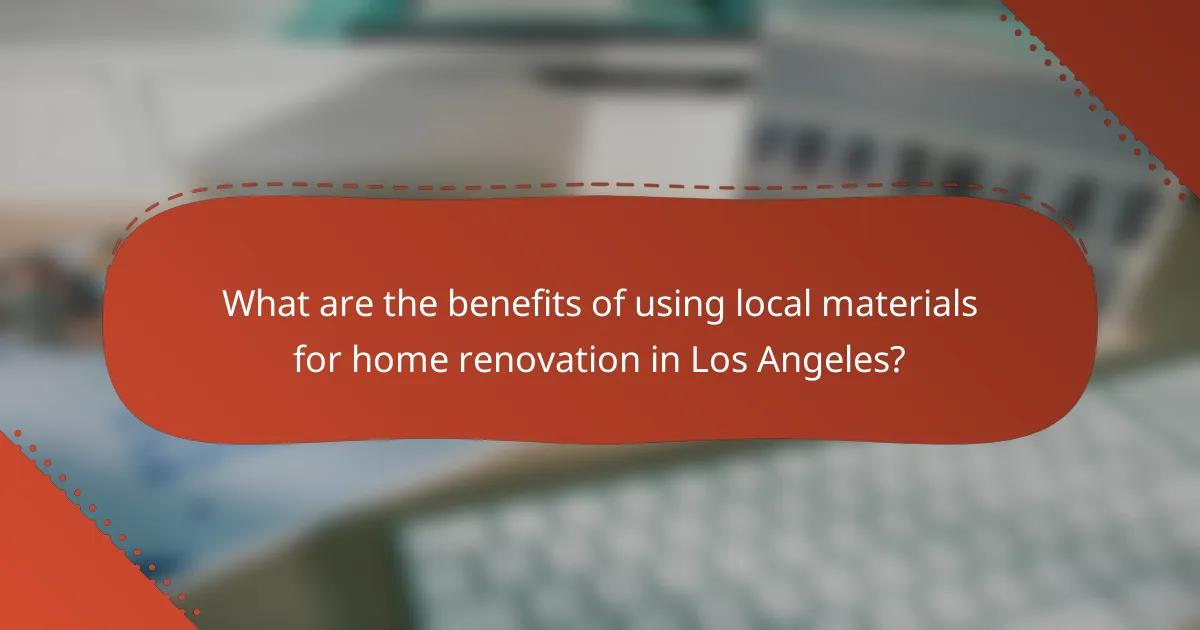 What are the benefits of using local materials for home renovation in Los Angeles?