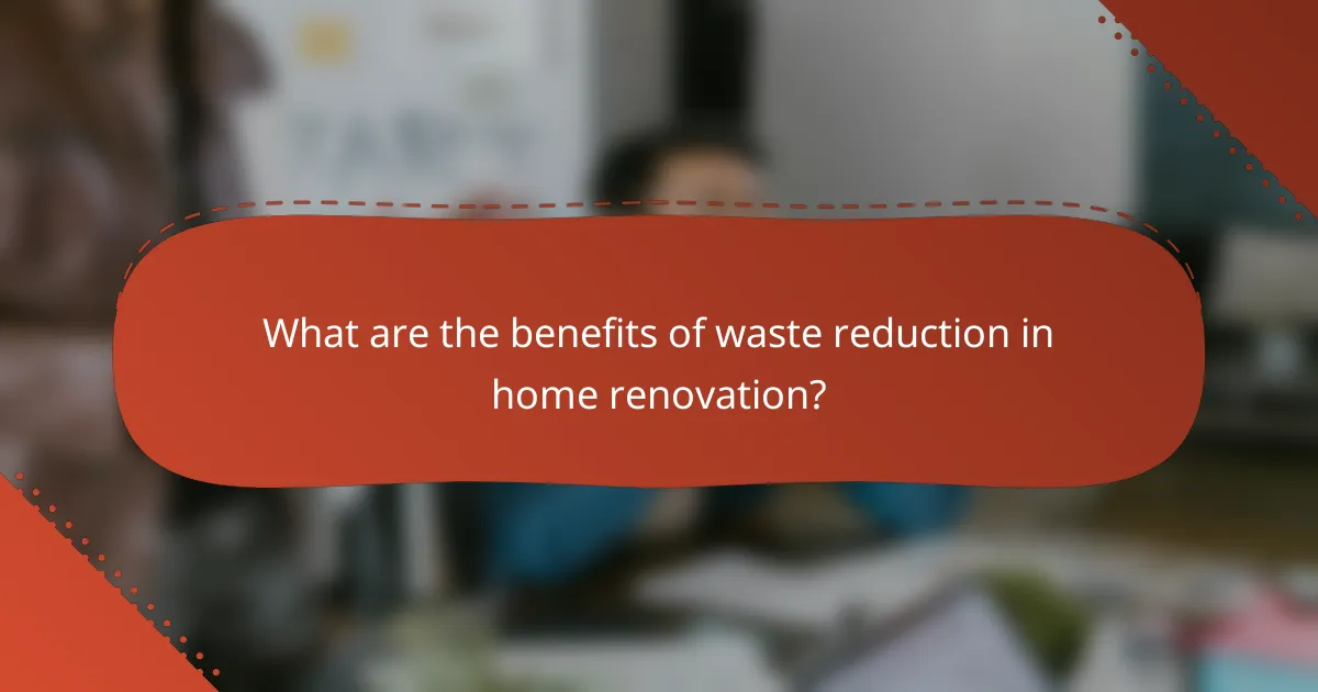 What are the benefits of waste reduction in home renovation?