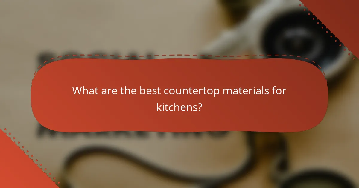 What are the best countertop materials for kitchens?