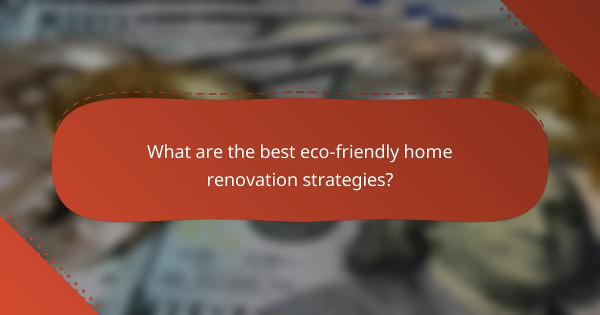What are the best eco-friendly home renovation strategies?