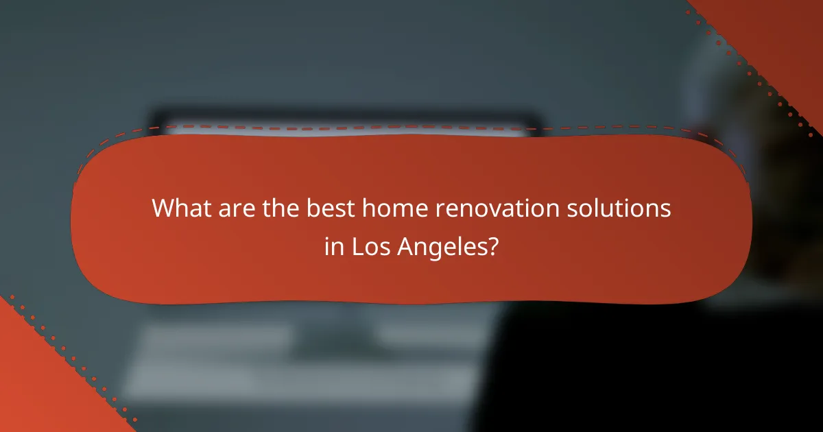 What are the best home renovation solutions in Los Angeles?