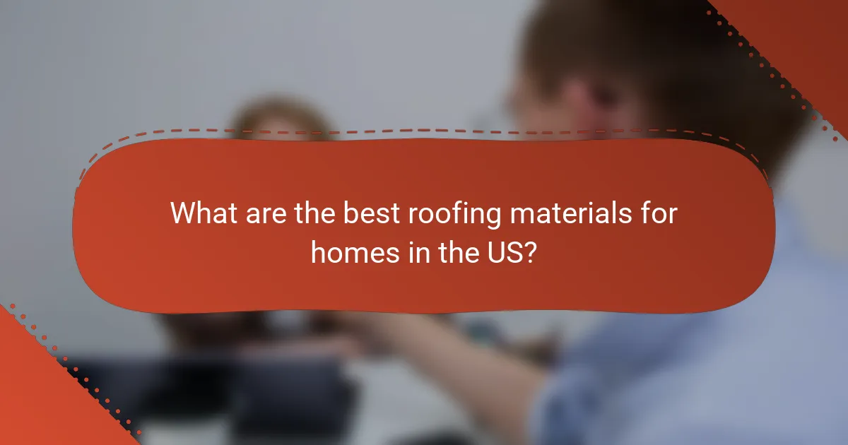 What are the best roofing materials for homes in the US?