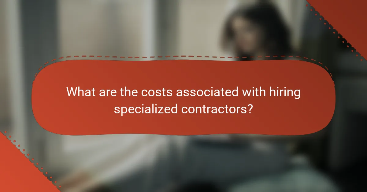 What are the costs associated with hiring specialized contractors?