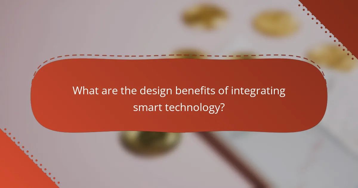 What are the design benefits of integrating smart technology?