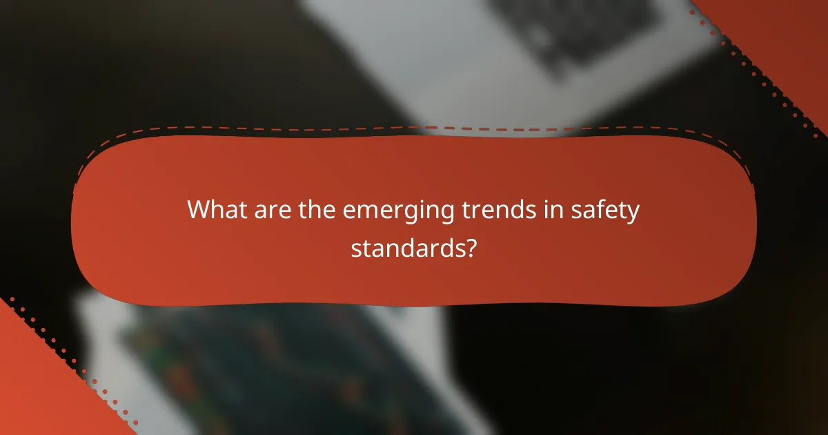 What are the emerging trends in safety standards?