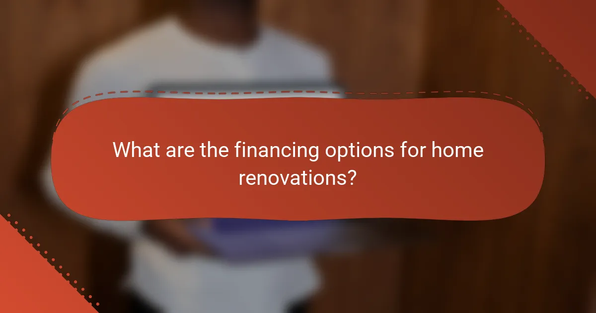 What are the financing options for home renovations?