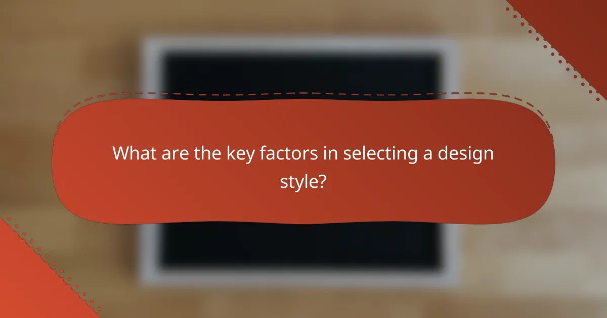 What are the key factors in selecting a design style?
