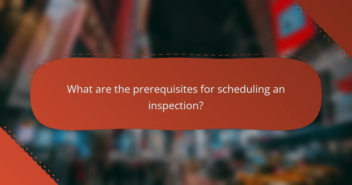 What are the prerequisites for scheduling an inspection?