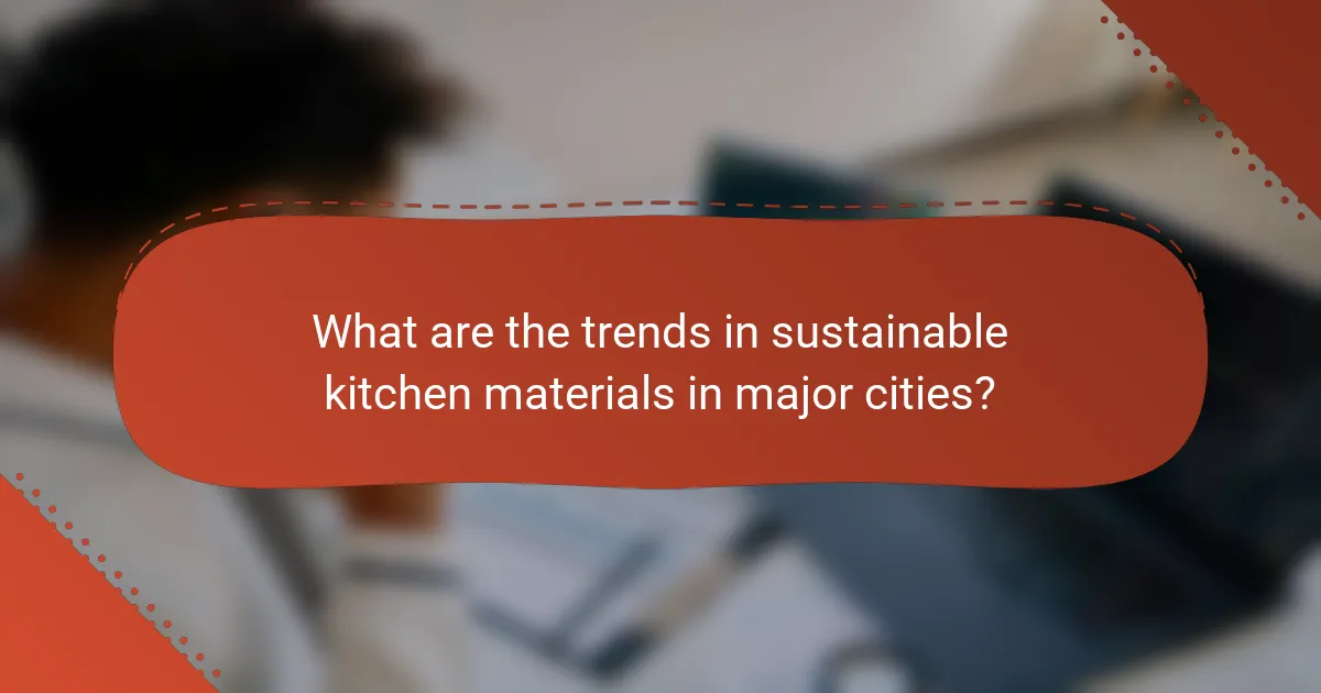 What are the trends in sustainable kitchen materials in major cities?