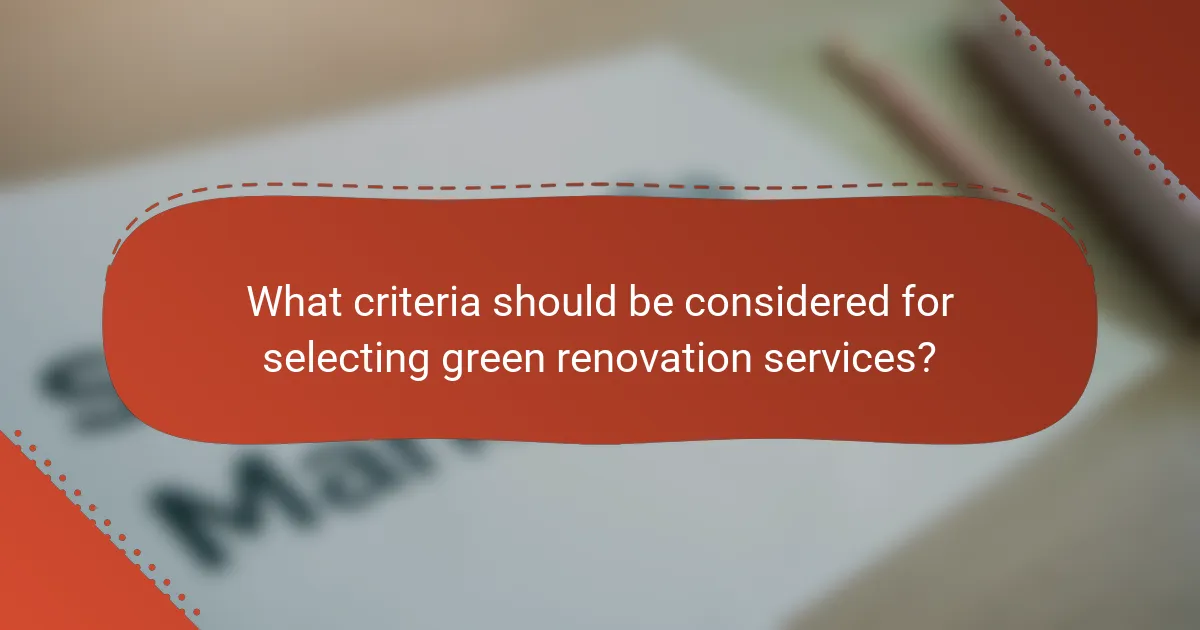 What criteria should be considered for selecting green renovation services?