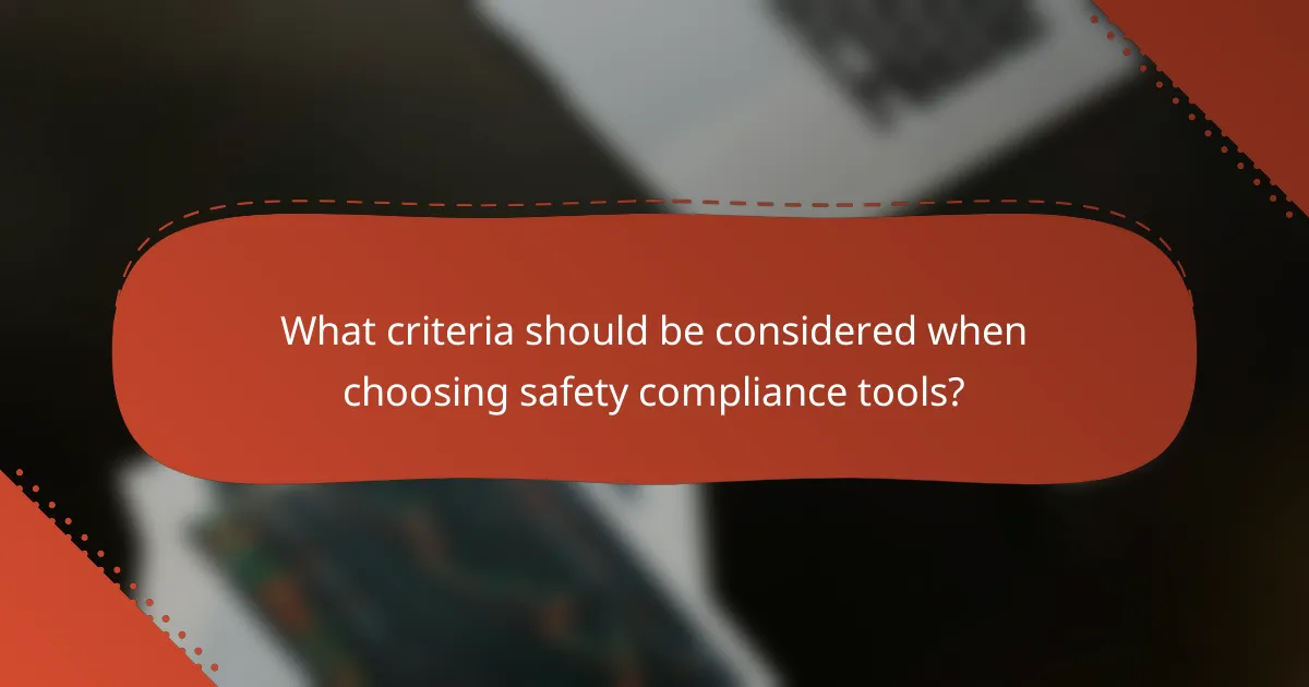 What criteria should be considered when choosing safety compliance tools?