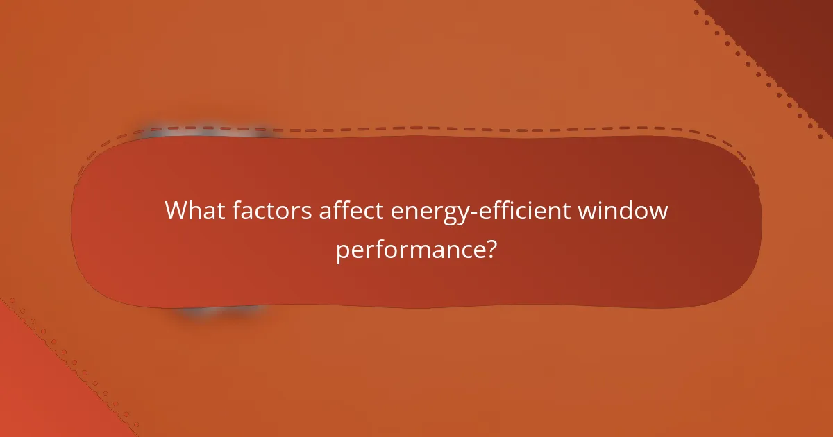 What factors affect energy-efficient window performance?