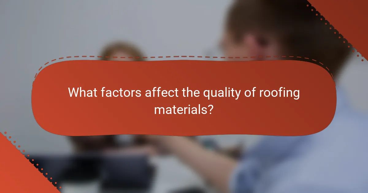 What factors affect the quality of roofing materials?