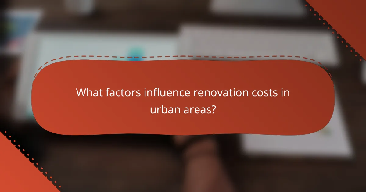 What factors influence renovation costs in urban areas?