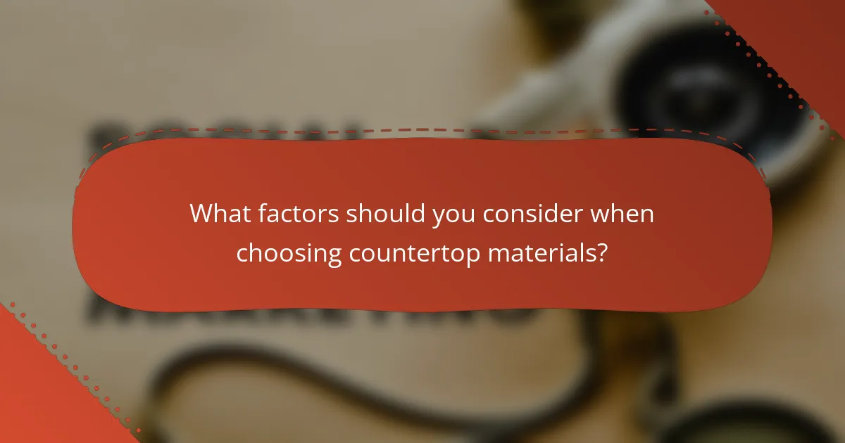What factors should you consider when choosing countertop materials?