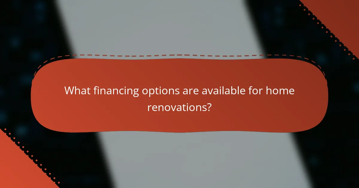What financing options are available for home renovations?