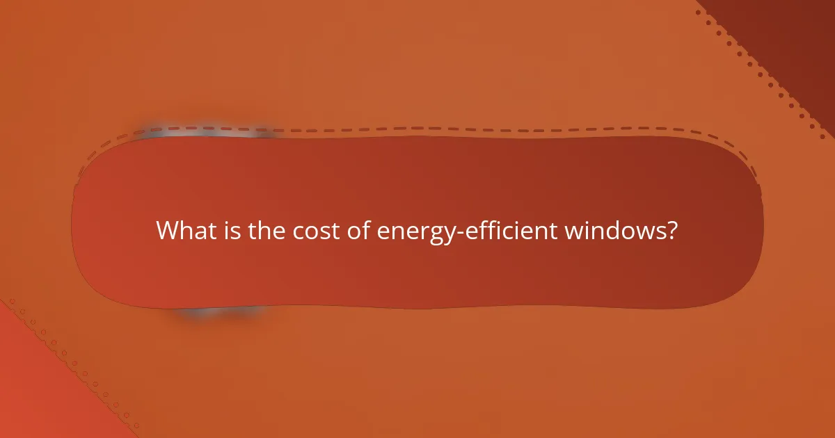 What is the cost of energy-efficient windows?