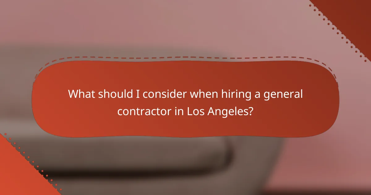 What should I consider when hiring a general contractor in Los Angeles?