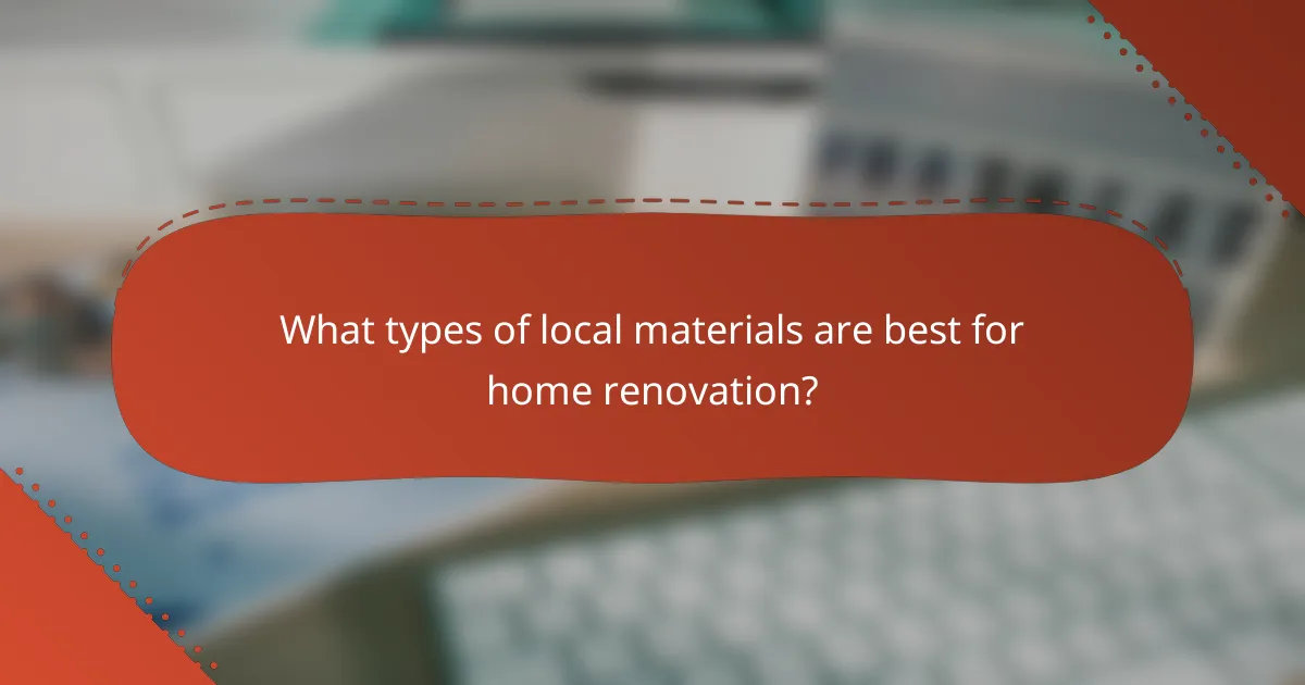What types of local materials are best for home renovation?
